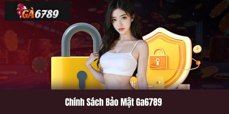 Chính Sách Bảo Mật Ga6789